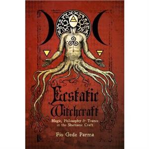 Ecstatic Witchcraft by Fio Gede Fio Gede Parma Parma