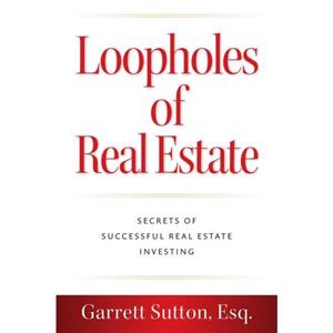 Loopholes of Real Estate by Garrett Sutton