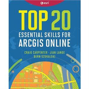 Top 20 Essential Skills for ArcGIS Online by Bern Szukalski