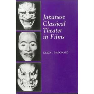 Japanese Classical Theater in Films by Keiko I. McDonald