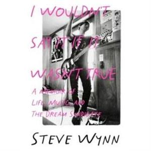 I Wouldnt Say It If It Wasnt True by Steve Wynn