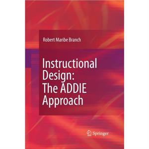 Instructional Design The ADDIE Approach by Robert Maribe Branch