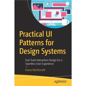 Practical UI Patterns for Design Systems by Diana MacDonald