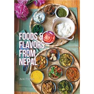 Foods and Flavors from Nepal by Jyoti Pathak