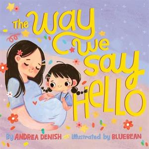 The Way We Say Hello by Andrea Denish