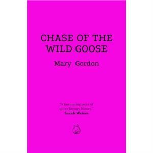 Chase Of The Wild Goose by Mary Gordon