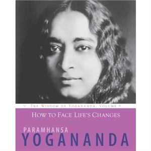 How to Face Lifes Changes by Paramhansa Yogananda