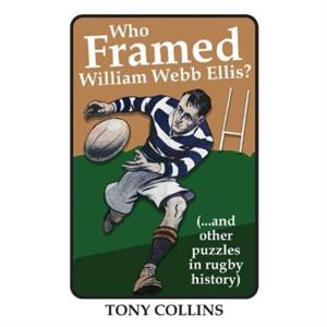 Who Framed William Webb Ellis by Tony Collins