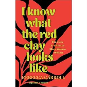 I Know What the Red Clay Looks Like by Rebecca Carroll