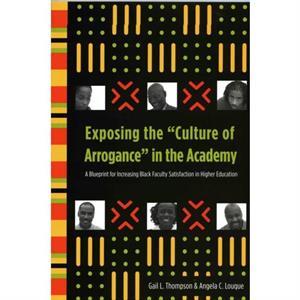 Exposing the Culture of Arrogance in the Academy by Angela C. Louque