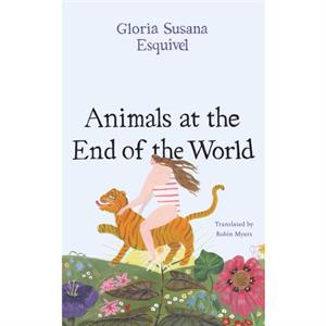 Animals at the End of the World by Gloria Susana Esquivel