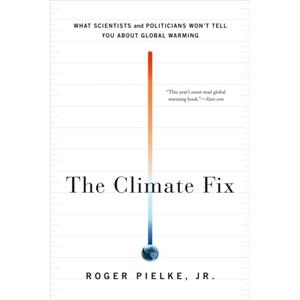 The Climate Fix by Pielke & Roger & Jr.