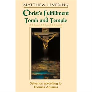 Christs Fulfillment of Torah and Temple by Matthew Levering