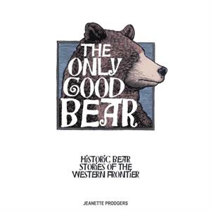 The Only Good Bear by Jeanette Prodgers