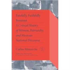 Fatefully Faithfully Feminist by Carlos Monsivis