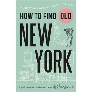 How To Find Old New York by Karen McBurnie