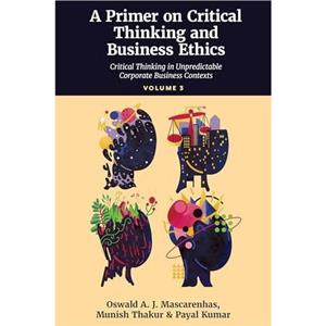 A Primer on Critical Thinking and Business Ethics by Kumar & Payal Indian School of Hospitality & India