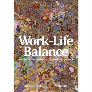 WorkLife Balance Malevolent Managers and Folkloric Freelancers by Benjamin Chee