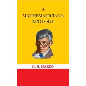 A Mathematicians Apology by G H Hardy