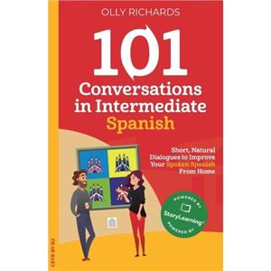 101 Conversations in Intermediate Spanish by Olly Richards