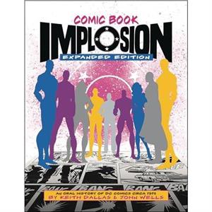 Comic Book Implosion Expanded Edition by John Wells