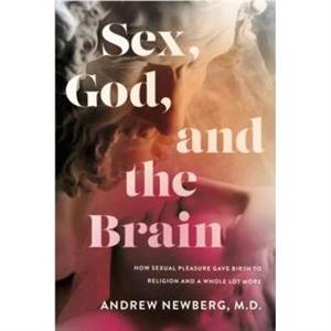 Sex God and the Brain by Andrew Newberg