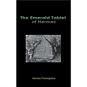 The Emerald Tablet of Hermes by Hermes Trismegistus