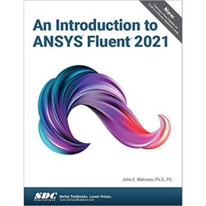 An Introduction to ANSYS Fluent 2021 by John E. Matsson