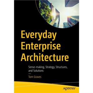 Everyday Enterprise Architecture by Tom Graves