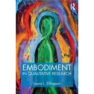 Embodiment in Qualitative Research by Laura L. Santa Clara University Ellingson