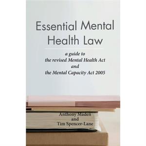 Essential Mental Health Law by Anthony Maden