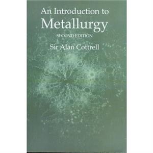 An Introduction to Metallurgy Second Edition by Sir Alan Cottrell