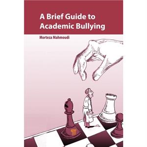 A Brief Guide to Academic Bullying by Morteza Mahmoudi