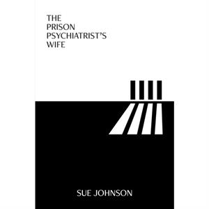 The Prison Psychiatrists Wife by Sue Johnson