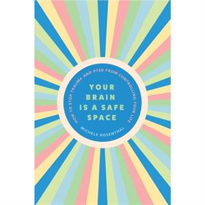 Your Brain Is a Safe Space by Michele Rosenthal