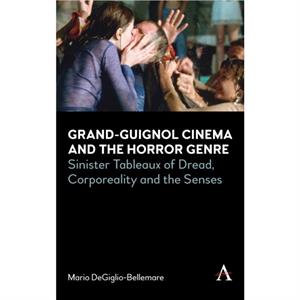 GrandGuignol Cinema and the Horror Genre by Mario DeGiglioBellemare