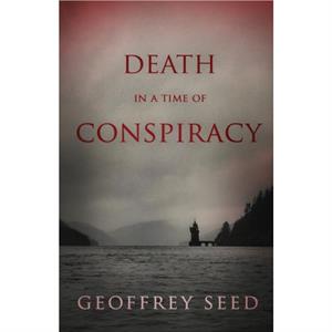 Death in a Time of Conspiracy by Geoffrey Seed