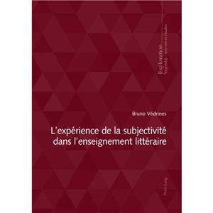 Lexperience de la subjectivite dans lenseignement litteraire by Bruno Vedrines