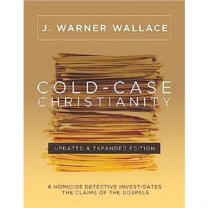 ColdCase Christianity Updated  Expanded Edition by J Warner Wallace