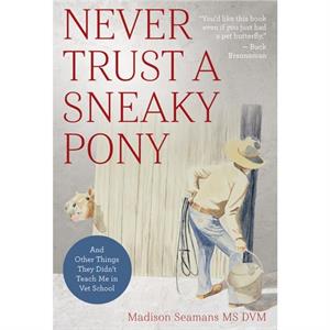 Never Trust a Sneaky Pony by Seamans & DVM & Dr. Madison