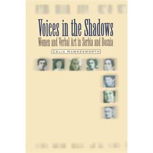 Voices in the Shadows by Hawkesworth & Celia Professor of Serbian and Croatian Studies & University of London