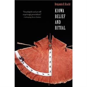 Kiowa Belief and Ritual by Benjamin R. Kracht