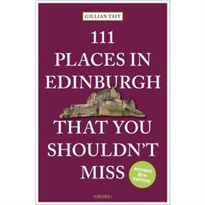 111 Places in Edinburgh That You Shouldnt Miss by Gillian Tait