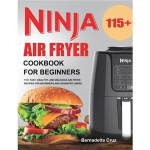 Ninja Air Fryer Cookbook for Beginners by Bernadette Cruz