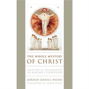 The Whole Mystery of Christ by Jordan Daniel Wood