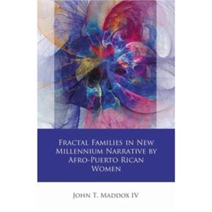 Fractal Families in New Millennium Narrative by AfroPuerto Rican Women by John T. Maddox IV