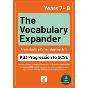 The Vocabulary Expander KS3 Progression to GCSE for Years 7 to 9 by Jan Webley