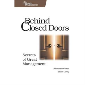 Behind Closed Doors  The Secret of Great Management by Joanna Rothman