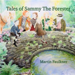 Tales of Sammy The Forester by Martin Faulkner