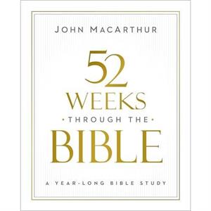 52 Weeks through the Bible by John F. MacArthur